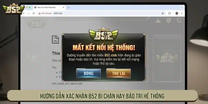 Hướng dẫn xác nhận B52 bị chặn hay bảo trì hệ thống